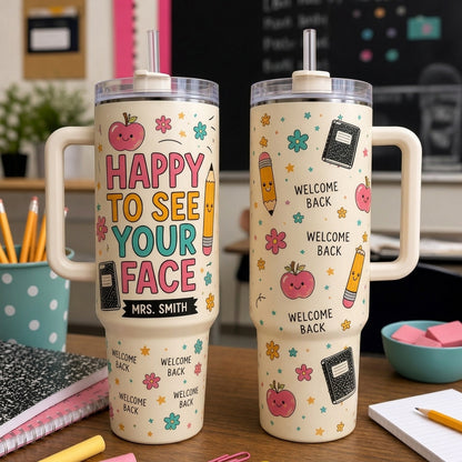 Personalized Teacher Gift - Happy To See Your Face 40oz Tumbler with Handle - Custom Name School Travel Mug
