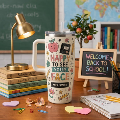 Personalized Teacher Gift 40oz Tumbler with Handle - Custom Name Happy To See Your Face Back To School Travel Mug