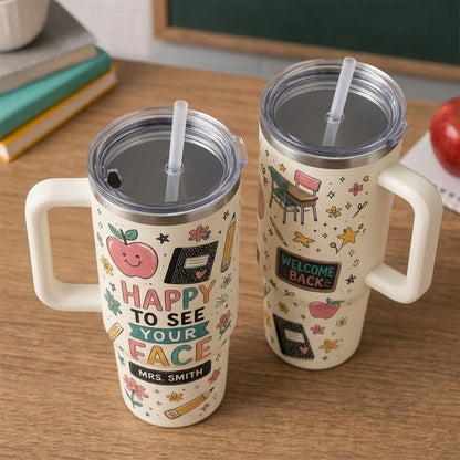 Personalized Teacher Gift 40oz Tumbler with Handle - Custom Name Happy To See Your Face Back To School Travel Mug