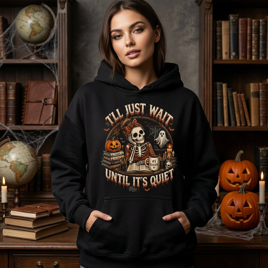 I'll Just Wait Until It's Quiet Skeleton Teacher Halloween T-shirt Sweatshirt Hoodie - Funny Educator Gift - mockup 1