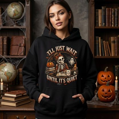 I'll Just Wait Until It's Quiet Skeleton Teacher Halloween T-shirt Sweatshirt Hoodie - Funny Educator Gift - mockup 1