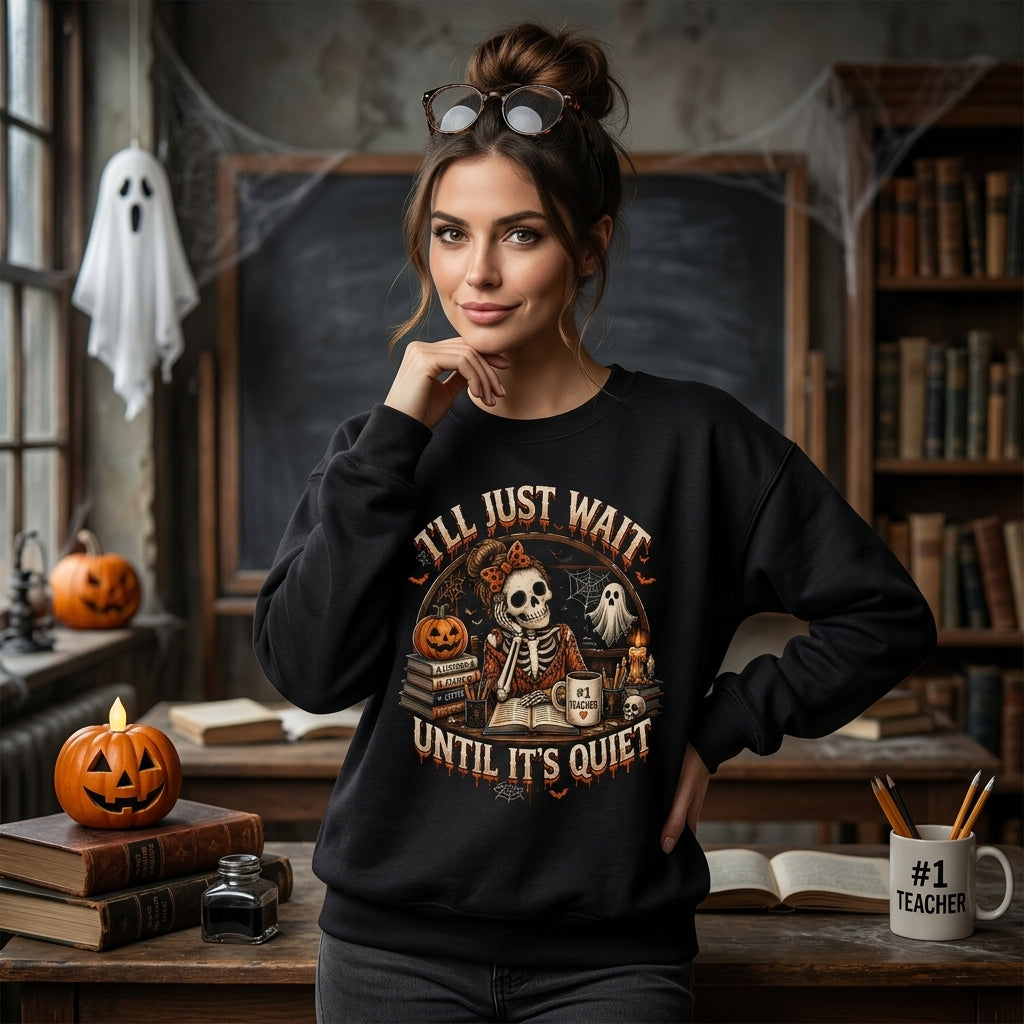 Skeleton Teacher I'll Just Wait Until It's Quiet T-shirt Sweatshirt Hoodie – Funny Halloween Gift - mockup 1