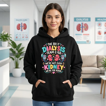 The Best Dialysis Team Ever T-shirt Sweatshirt Hoodie – Funny Renal Nurse Gift - mockup 1