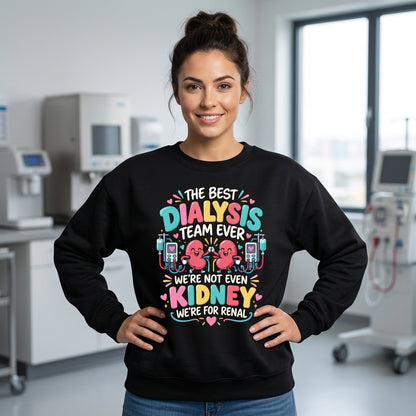 Best Dialysis Team Ever Funny Kidney Pun T-shirt Sweatshirt Hoodie – Renal Nurse Gift - mockup 1