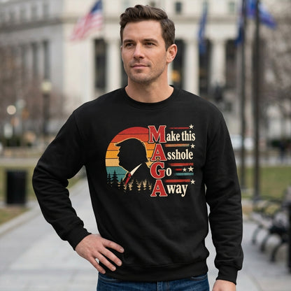 Make This Asshole Go Away MAGA Anti-Trump T-shirt Sweatshirt Hoodie – Retro Political Graphic - mockup 1