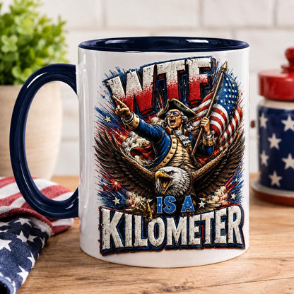 WTF Is A Kilometer Mug - Funny 4th of July Coffee Cup