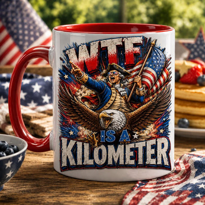 WTF Is A Kilometer Mug - Funny 4th of July Coffee Cup